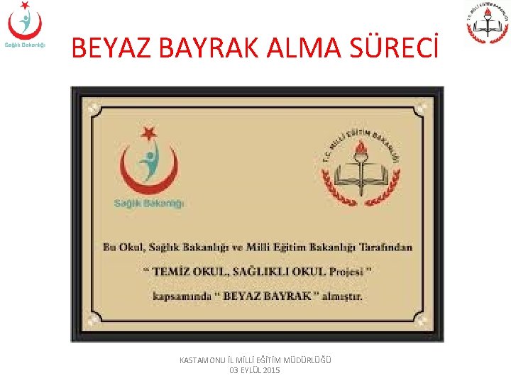 BEYAZ BAYRAK ALMA SÜRECİ KASTAMONU İL MİLLİ EĞİTİM MÜDÜRLÜĞÜ 03 EYLÜL 2015 