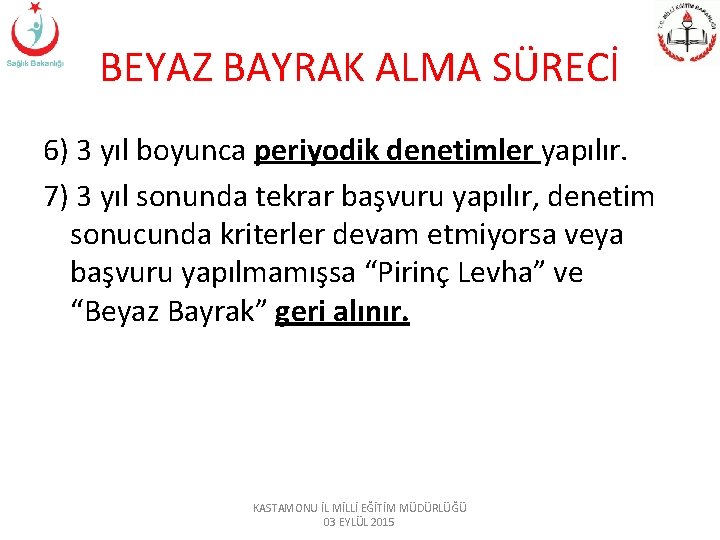 BEYAZ BAYRAK ALMA SÜRECİ 6) 3 yıl boyunca periyodik denetimler yapılır. 7) 3 yıl BEYAZ BAYRAK ALMA SÜRECİ 6) 3 yıl boyunca periyodik denetimler yapılır. 7) 3 yıl
