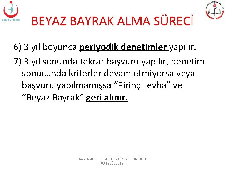 BEYAZ BAYRAK ALMA SÜRECİ 6) 3 yıl boyunca periyodik denetimler yapılır. 7) 3 yıl