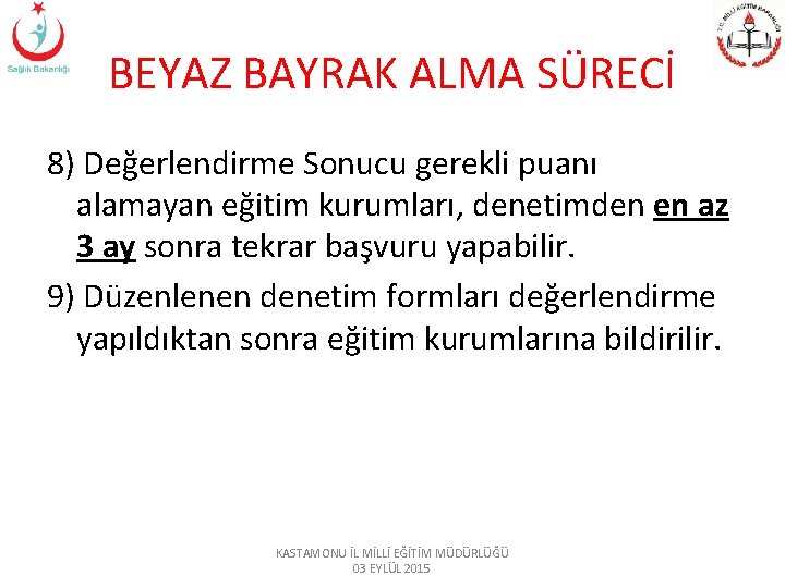 BEYAZ BAYRAK ALMA SÜRECİ 8) Değerlendirme Sonucu gerekli puanı alamayan eğitim kurumları, denetimden en