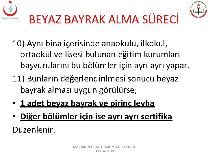BEYAZ BAYRAK ALMA SÜRECİ 10) Aynı bina içerisinde anaokulu, ilkokul, ortaokul ve lisesi bulunan BEYAZ BAYRAK ALMA SÜRECİ 10) Aynı bina içerisinde anaokulu, ilkokul, ortaokul ve lisesi bulunan