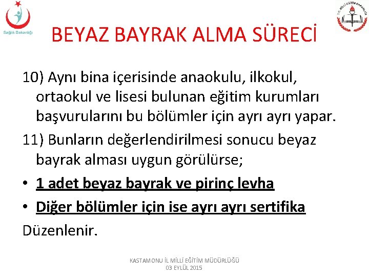 BEYAZ BAYRAK ALMA SÜRECİ 10) Aynı bina içerisinde anaokulu, ilkokul, ortaokul ve lisesi bulunan