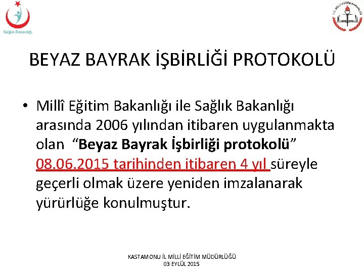 BEYAZ BAYRAK İŞBİRLİĞİ PROTOKOLÜ • Millî Eğitim Bakanlığı ile Sağlık Bakanlığı arasında 2006 yılından BEYAZ BAYRAK İŞBİRLİĞİ PROTOKOLÜ • Millî Eğitim Bakanlığı ile Sağlık Bakanlığı arasında 2006 yılından