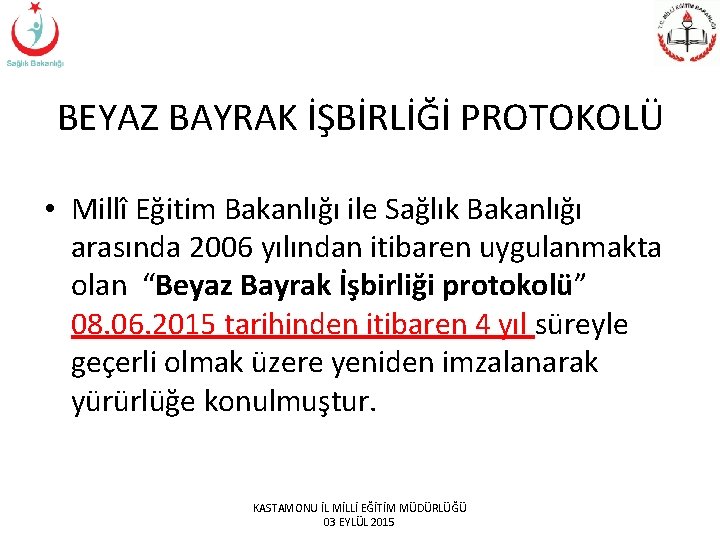 BEYAZ BAYRAK İŞBİRLİĞİ PROTOKOLÜ • Millî Eğitim Bakanlığı ile Sağlık Bakanlığı arasında 2006 yılından