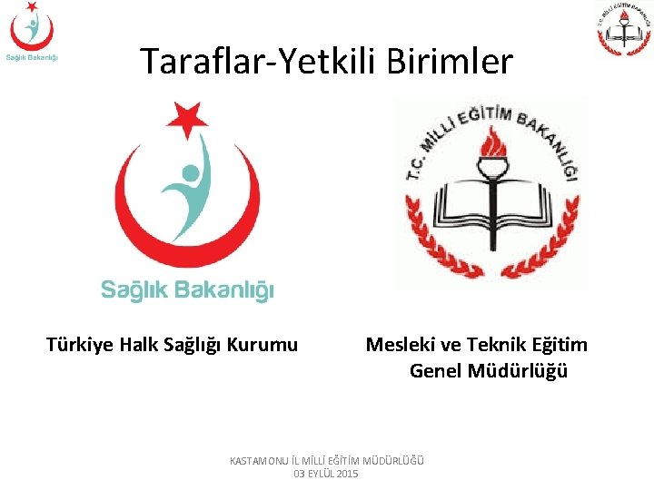 Taraflar-Yetkili Birimler Türkiye Halk Sağlığı Kurumu Mesleki ve Teknik Eğitim Genel Müdürlüğü KASTAMONU İL