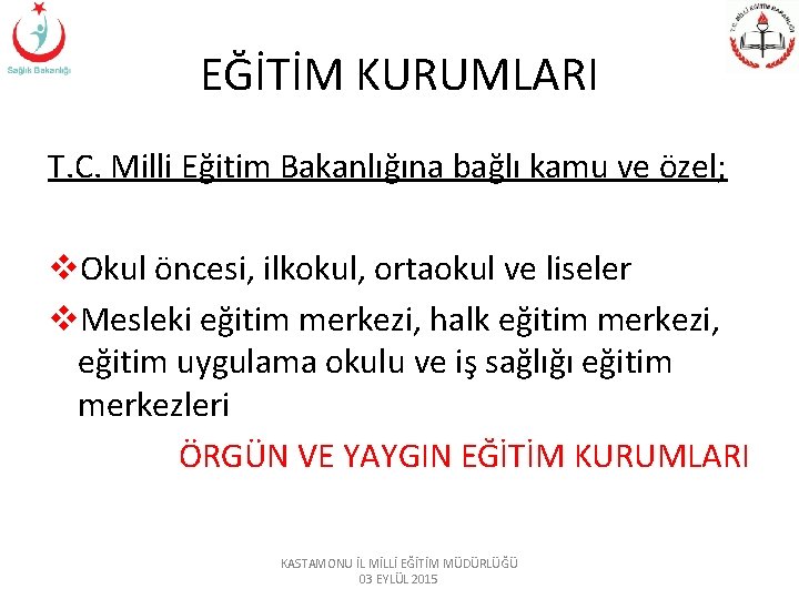 EĞİTİM KURUMLARI T. C. Milli Eğitim Bakanlığına bağlı kamu ve özel; v. Okul öncesi,