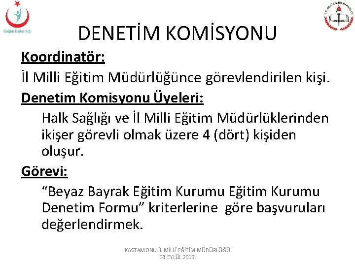 DENETİM KOMİSYONU Koordinatör: İl Milli Eğitim Müdürlüğünce görevlendirilen kişi. Denetim Komisyonu Üyeleri: Halk Sağlığı