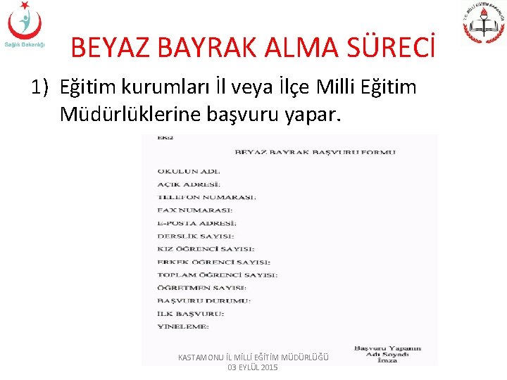 BEYAZ BAYRAK ALMA SÜRECİ 1) Eğitim kurumları İl veya İlçe Milli Eğitim Müdürlüklerine başvuru