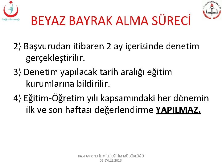 BEYAZ BAYRAK ALMA SÜRECİ 2) Başvurudan itibaren 2 ay içerisinde denetim gerçekleştirilir. 3) Denetim