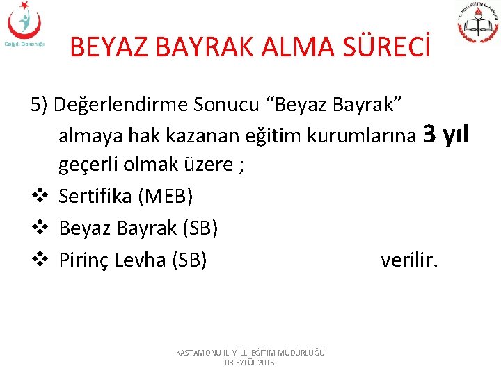 BEYAZ BAYRAK ALMA SÜRECİ 5) Değerlendirme Sonucu “Beyaz Bayrak” almaya hak kazanan eğitim kurumlarına