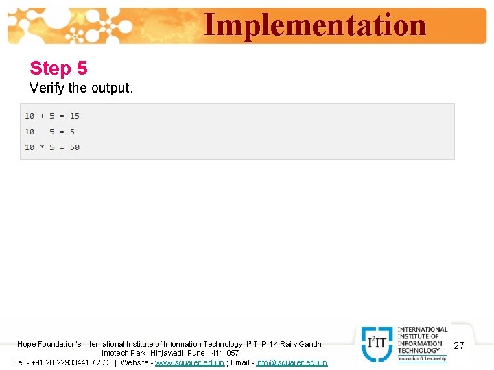 Implementation Step 5 Verify the output. Hope Foundation’s International Institute of Information Technology, I²IT,