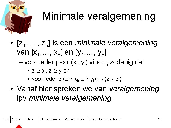 Minimale veralgemening • [z 1, …, zn] is een minimale veralgemening van [x 1,