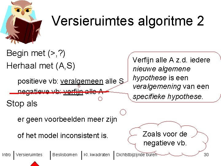 Versieruimtes algoritme 2 Begin met (>, ? ) Herhaal met (A, S) positieve vb: