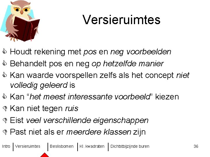 Versieruimtes C Houdt rekening met pos en neg voorbeelden C Behandelt pos en neg