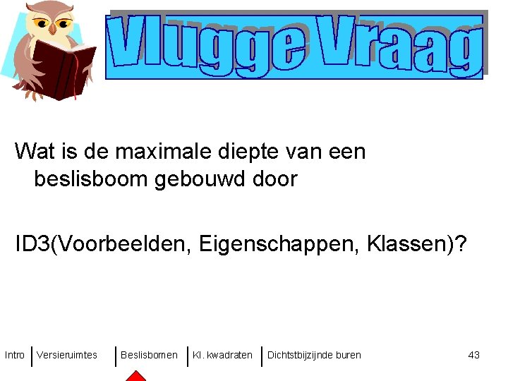 Wat is de maximale diepte van een beslisboom gebouwd door ID 3(Voorbeelden, Eigenschappen, Klassen)?