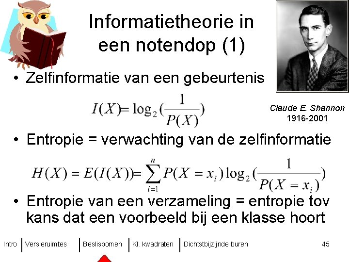 Informatietheorie in een notendop (1) • Zelfinformatie van een gebeurtenis Claude E. Shannon 1916