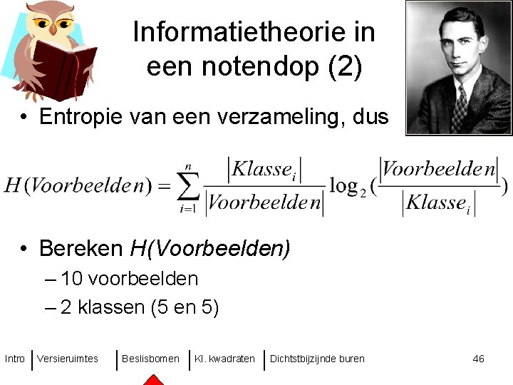 Informatietheorie in een notendop (2) • Entropie van een verzameling, dus • Bereken H(Voorbeelden)