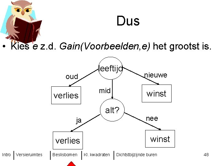 Dus • Kies e z. d. Gain(Voorbeelden, e) het grootst is. oud verlies leeftijd