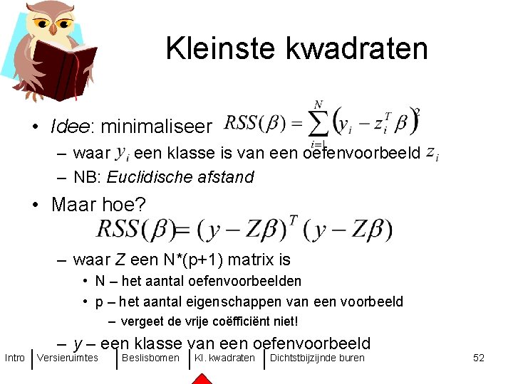 Kleinste kwadraten • Idee: minimaliseer – waar een klasse is van een oefenvoorbeeld –