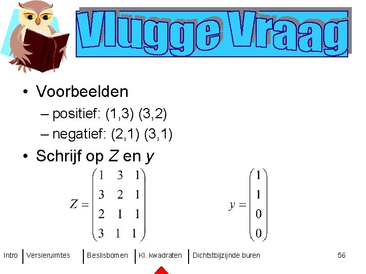  • Voorbeelden – positief: (1, 3) (3, 2) – negatief: (2, 1) (3,