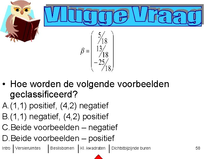  • Hoe worden de volgende voorbeelden geclassificeerd? A. (1, 1) positief, (4, 2)