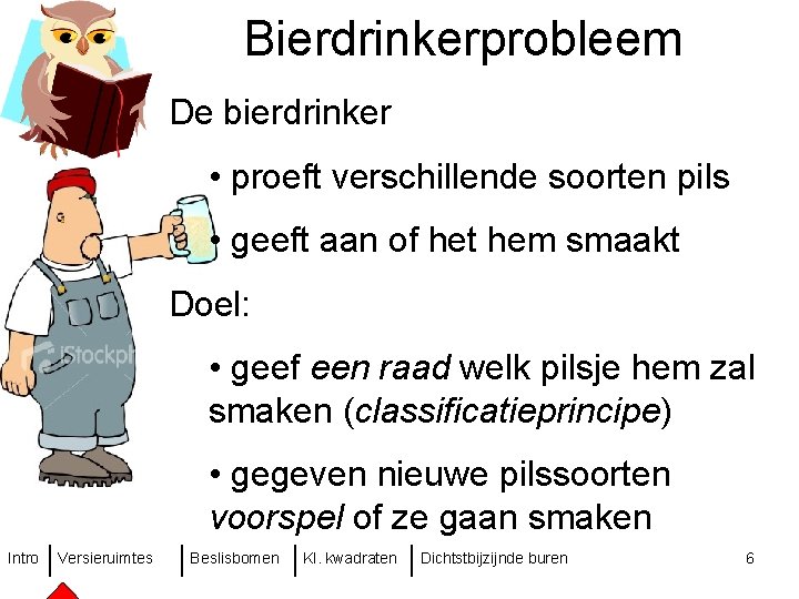 Bierdrinkerprobleem De bierdrinker • proeft verschillende soorten pils • geeft aan of het hem