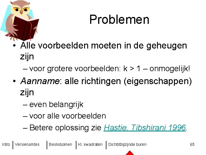 Problemen • Alle voorbeelden moeten in de geheugen zijn – voor grotere voorbeelden: k