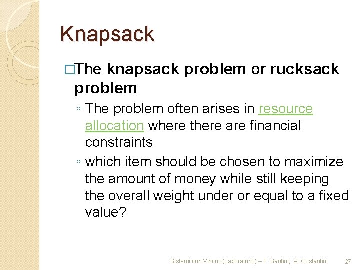 Knapsack �The knapsack problem or rucksack problem ◦ The problem often arises in resource
