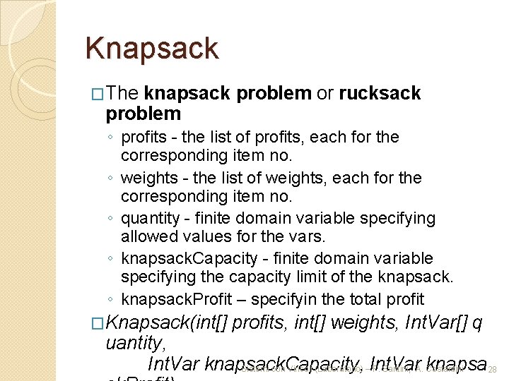 Knapsack �The knapsack problem or rucksack ◦ profits - the list of profits, each
