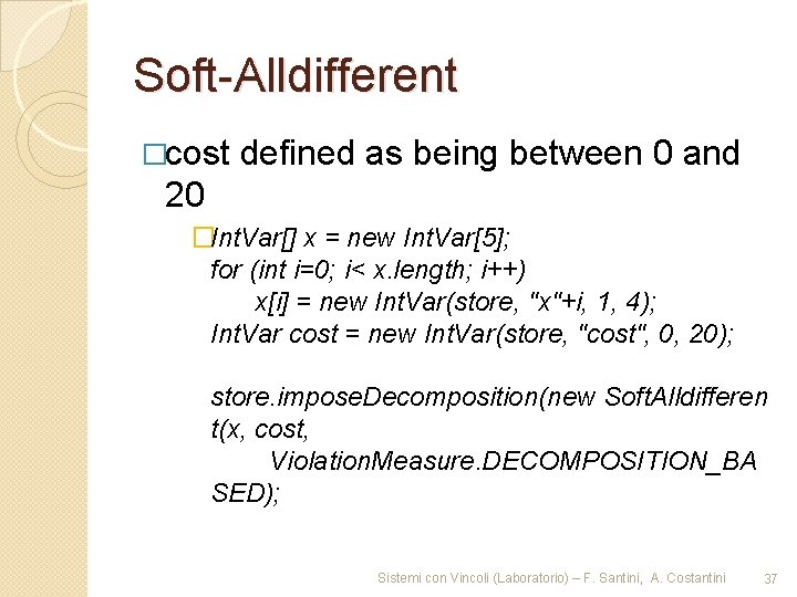 Soft-Alldifferent �cost defined as being between 0 and 20 �Int. Var[] x = new