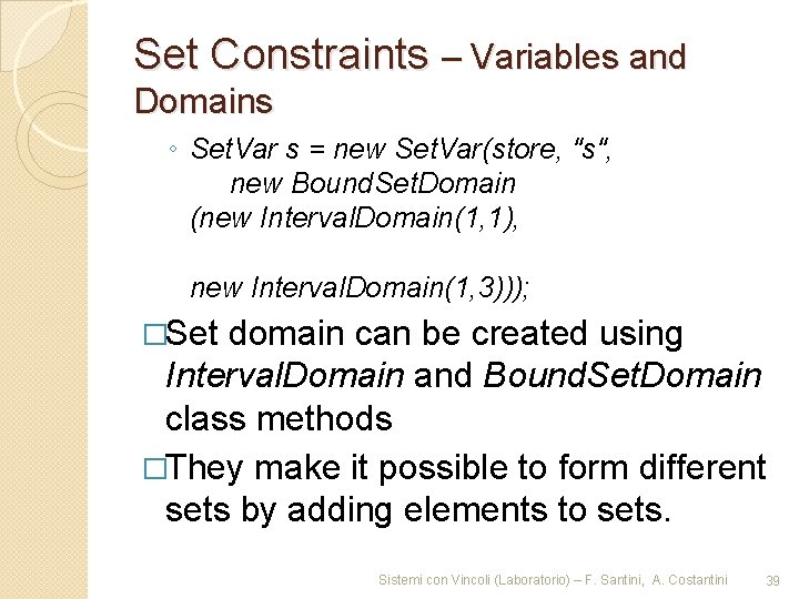 Set Constraints – Variables and Domains ◦ Set. Var s = new Set. Var(store,