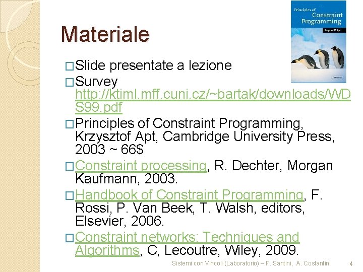 Materiale �Slide presentate a lezione �Survey http: //ktiml. mff. cuni. cz/~bartak/downloads/WD S 99. pdf