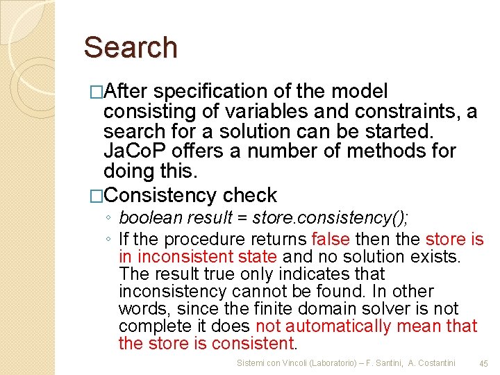 Search �After specification of the model consisting of variables and constraints, a search for