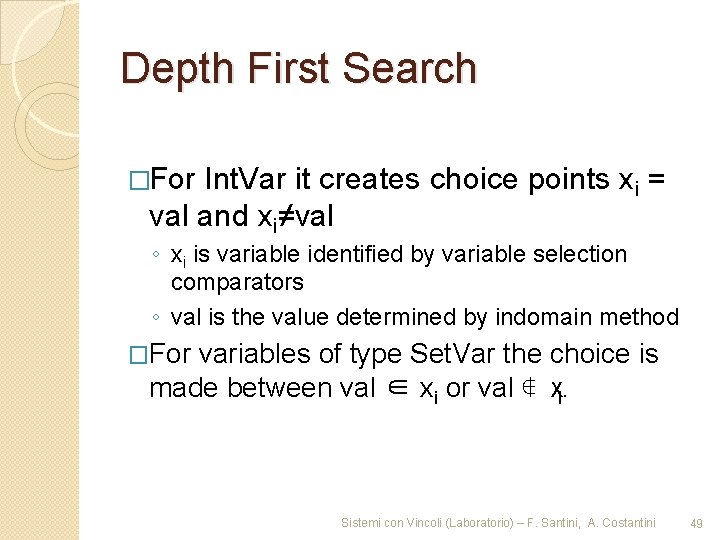 Depth First Search �For Int. Var it creates choice points xi = val and