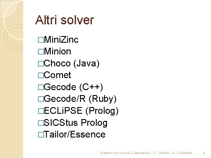 Altri solver �Mini. Zinc �Minion �Choco (Java) �Comet �Gecode (C++) �Gecode/R (Ruby) �ECLi. PSE