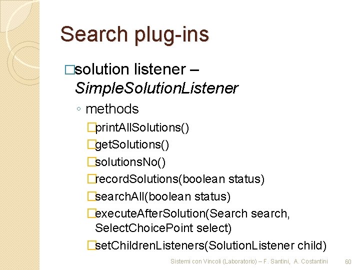 Search plug-ins �solution listener – Simple. Solution. Listener ◦ methods �print. All. Solutions() �get.