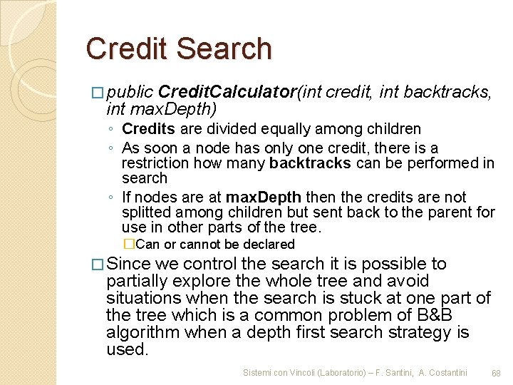 Credit Search � public Credit. Calculator(int credit, int backtracks, int max. Depth) ◦ Credits