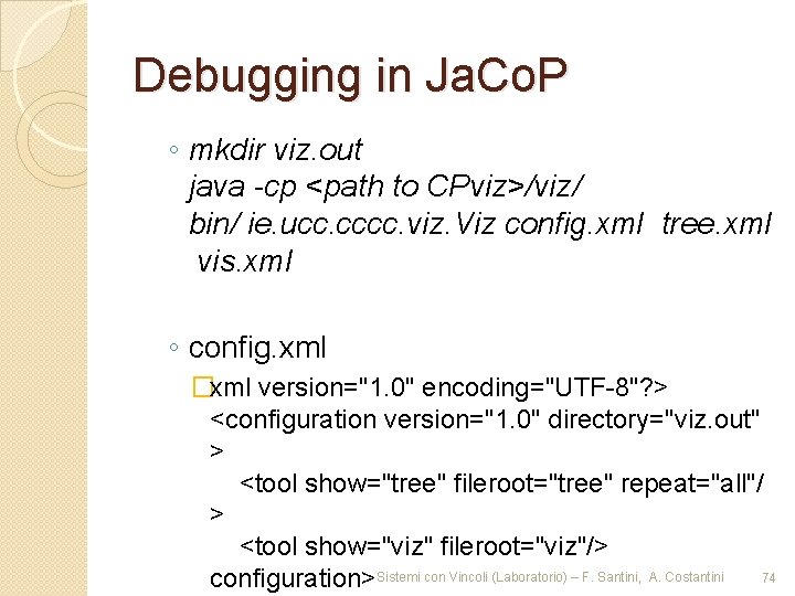 Debugging in Ja. Co. P ◦ mkdir viz. out java -cp <path to CPviz>/viz/