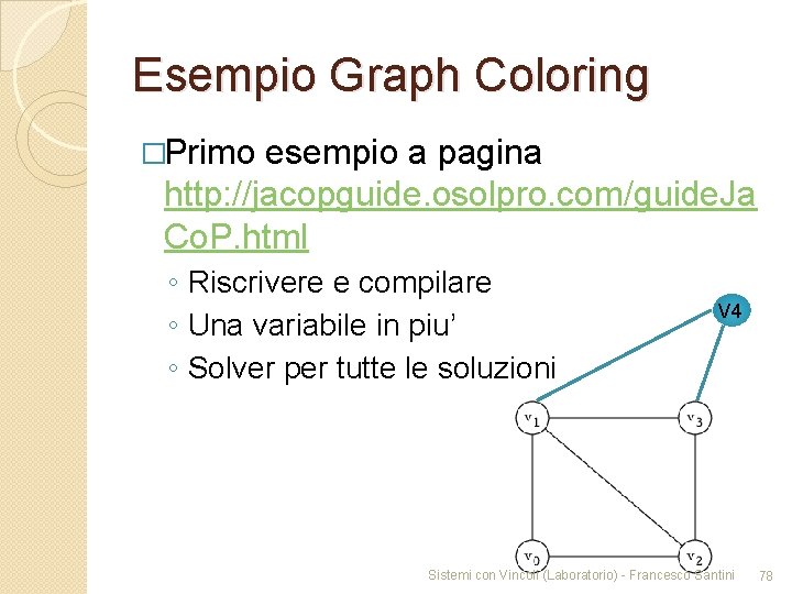 Esempio Graph Coloring �Primo esempio a pagina http: //jacopguide. osolpro. com/guide. Ja Co. P.