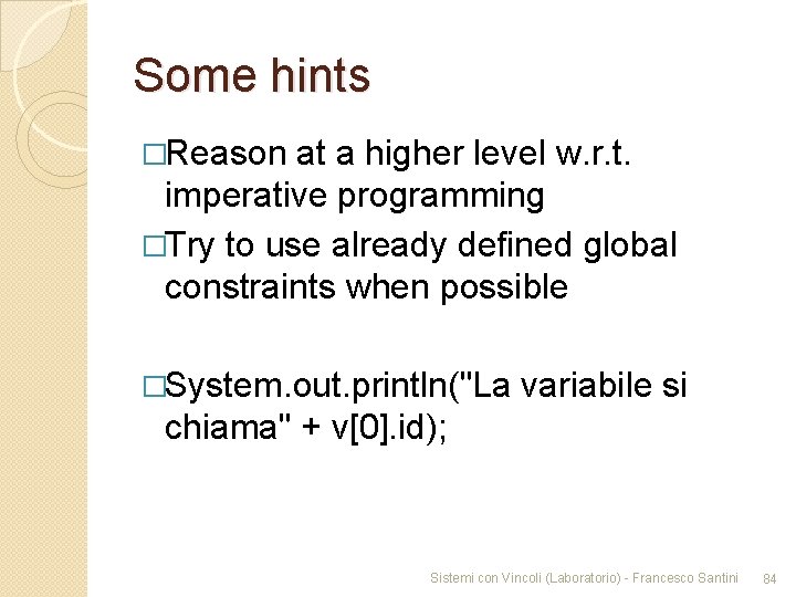 Some hints �Reason at a higher level w. r. t. imperative programming �Try to