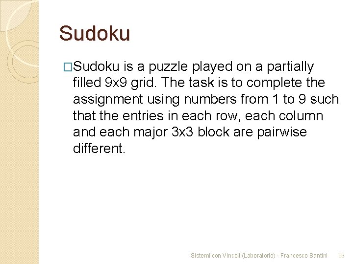 Sudoku �Sudoku is a puzzle played on a partially filled 9 x 9 grid.