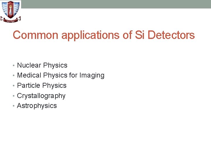 Common applications of Si Detectors • Nuclear Physics • Medical Physics for Imaging •