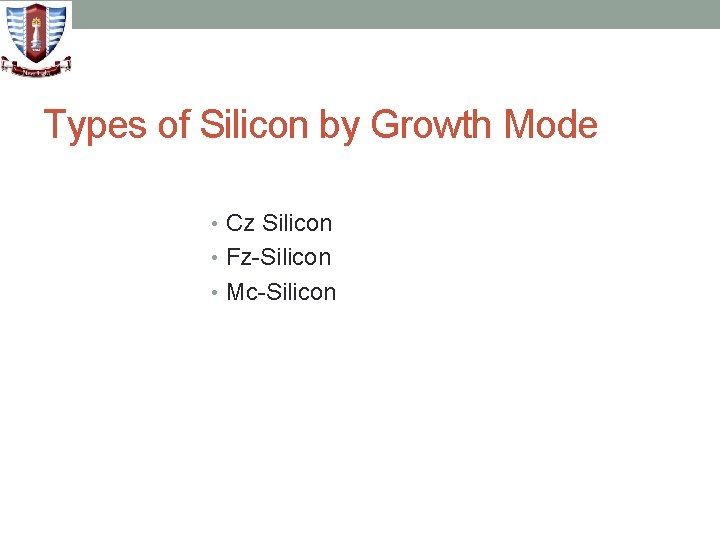 Types of Silicon by Growth Mode • Cz Silicon • Fz-Silicon • Mc-Silicon 