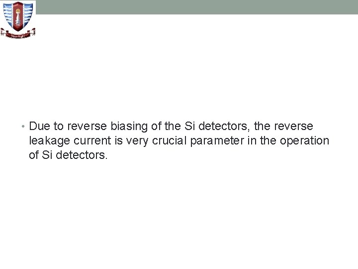  • Due to reverse biasing of the Si detectors, the reverse leakage current