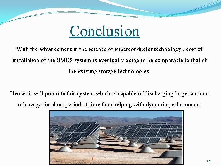 Conclusion With the advancement in the science of superconductor technology , cost of installation