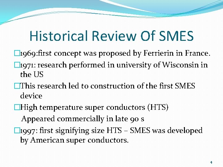 Historical Review Of SMES � 1969: first concept was proposed by Ferrierin in France.