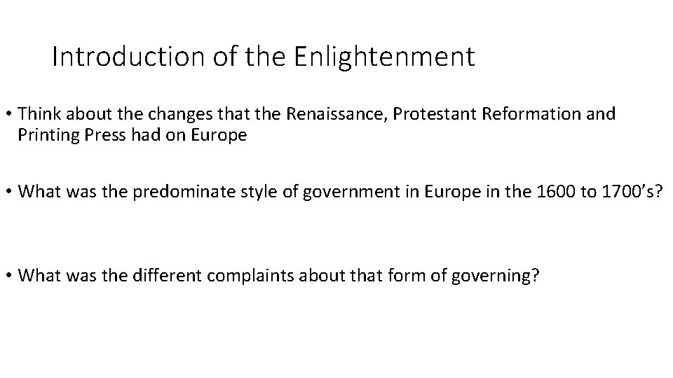 Introduction of the Enlightenment • Think about the changes that the Renaissance, Protestant Reformation