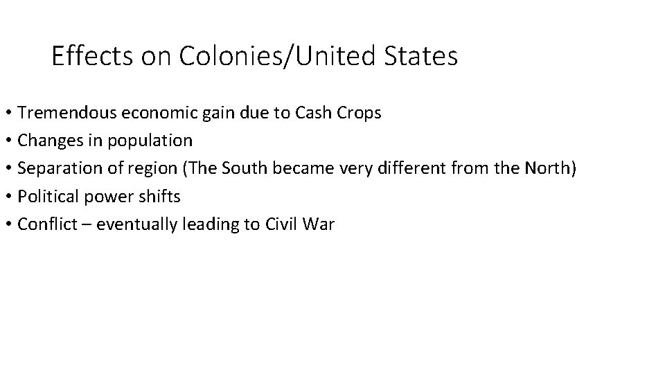 Effects on Colonies/United States • Tremendous economic gain due to Cash Crops • Changes
