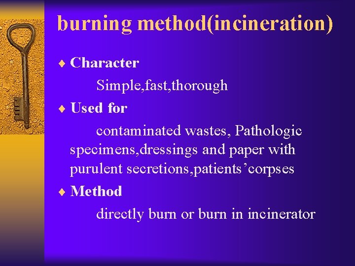 burning method(incineration) ¨ Character Simple, fast, thorough ¨ Used for contaminated wastes, Pathologic specimens,