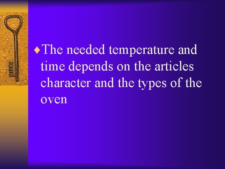 ¨The needed temperature and time depends on the articles character and the types of